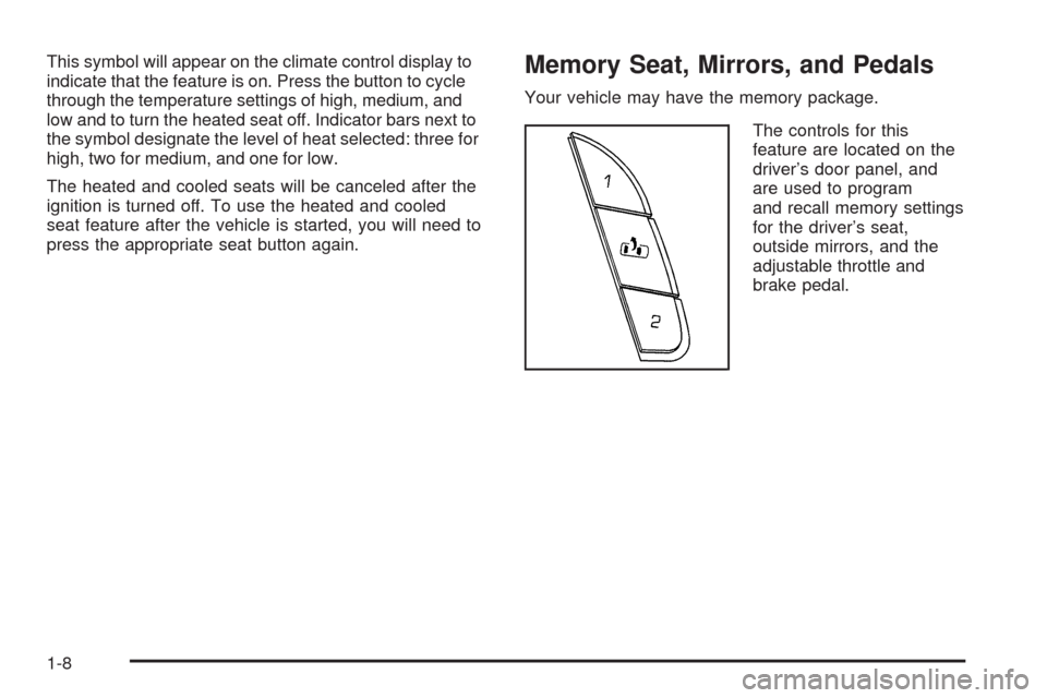 CHEVROLET TAHOE 2009 3.G User Guide This symbol will appear on the climate control display to
indicate that the feature is on. Press the button to cycle
through the temperature settings of high, medium, and
low and to turn the heated se