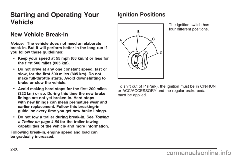 CHEVROLET TAHOE 2009 3.G Owners Manual Starting and Operating Your
Vehicle
New Vehicle Break-In
Notice:The vehicle does not need an elaborate
break-in. But it will perform better in the long run if
you follow these guidelines:
Keep your sp