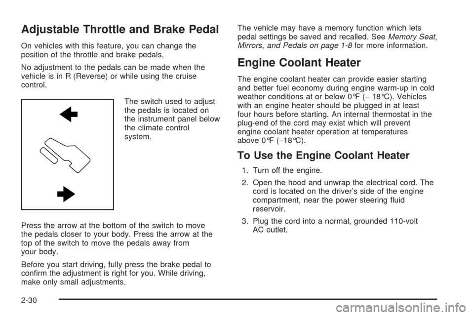 CHEVROLET TAHOE 2009 3.G Owners Manual Adjustable Throttle and Brake Pedal
On vehicles with this feature, you can change the
position of the throttle and brake pedals.
No adjustment to the pedals can be made when the
vehicle is in R (Rever