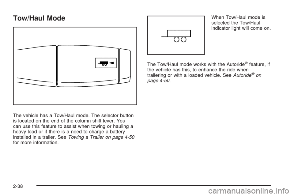 CHEVROLET TAHOE 2009 3.G Owners Manual Tow/Haul Mode
The vehicle has a Tow/Haul mode. The selector button
is located on the end of the column shift lever. You
can use this feature to assist when towing or hauling a
heavy load or if there i