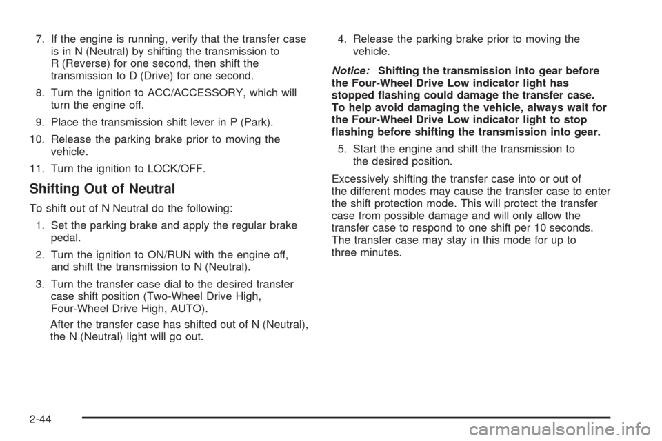 CHEVROLET TAHOE 2009 3.G Owners Manual 7. If the engine is running, verify that the transfer case
is in N (Neutral) by shifting the transmission to
R (Reverse) for one second, then shift the
transmission to D (Drive) for one second.
8. Tur