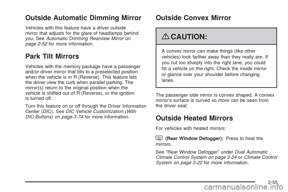 CHEVROLET TAHOE 2009 3.G Owners Manual Outside Automatic Dimming Mirror
Vehicles with this feature have a driver outside
mirror that adjusts for the glare of headlamps behind
you. SeeAutomatic Dimming Rearview Mirror on
page 2-52for more i CHEVROLET TAHOE 2009 3.G Owners Manual Outside Automatic Dimming Mirror
Vehicles with this feature have a driver outside
mirror that adjusts for the glare of headlamps behind
you. SeeAutomatic Dimming Rearview Mirror on
page 2-52for more i
