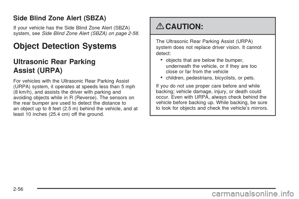 CHEVROLET TAHOE 2009 3.G Owners Manual Side Blind Zone Alert (SBZA)
If your vehicle has the Side Blind Zone Alert (SBZA)
system, seeSide Blind Zone Alert (SBZA) on page 2-58.
Object Detection Systems
Ultrasonic Rear Parking
Assist (URPA)
F CHEVROLET TAHOE 2009 3.G Owners Manual Side Blind Zone Alert (SBZA)
If your vehicle has the Side Blind Zone Alert (SBZA)
system, seeSide Blind Zone Alert (SBZA) on page 2-58.
Object Detection Systems
Ultrasonic Rear Parking
Assist (URPA)
F