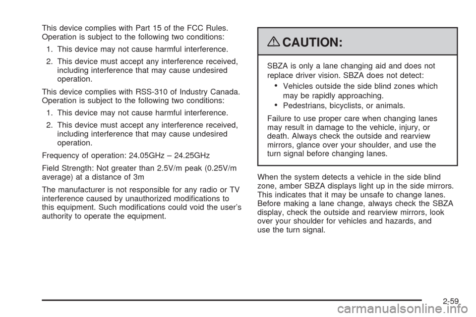 CHEVROLET TAHOE 2009 3.G Owners Manual This device complies with Part 15 of the FCC Rules.
Operation is subject to the following two conditions:
1. This device may not cause harmful interference.
2. This device must accept any interference CHEVROLET TAHOE 2009 3.G Owners Manual This device complies with Part 15 of the FCC Rules.
Operation is subject to the following two conditions:
1. This device may not cause harmful interference.
2. This device must accept any interference