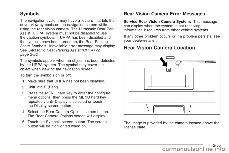 CHEVROLET TAHOE 2009 3.G Owners Manual Symbols
The navigation system may have a feature that lets the
driver view symbols on the navigation screen while
using the rear vision camera. The Ultrasonic Rear Park
Assist (URPA) system must not b