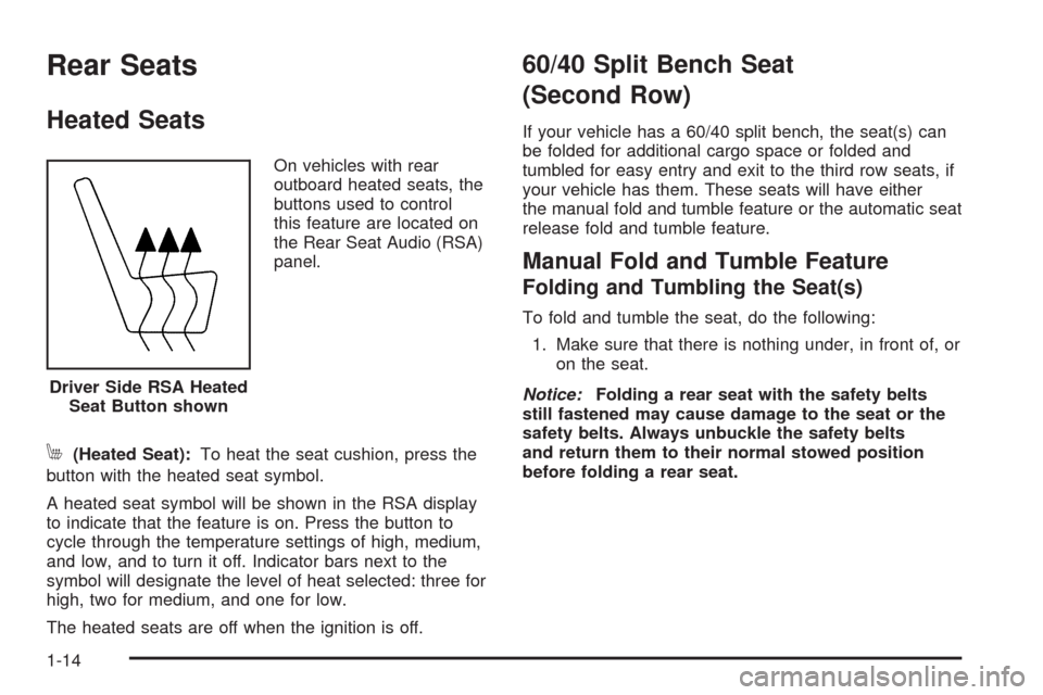 CHEVROLET TAHOE 2009 3.G User Guide Rear Seats
Heated Seats
On vehicles with rear
outboard heated seats, the
buttons used to control
this feature are located on
the Rear Seat Audio (RSA)
panel.
M(Heated Seat):To heat the seat cushion, p