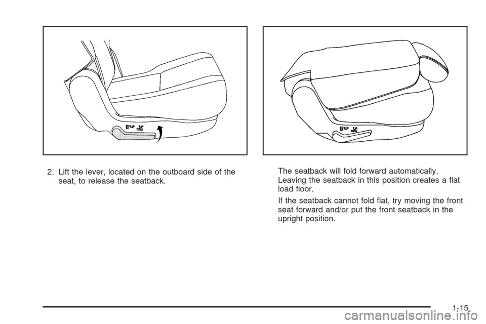CHEVROLET TAHOE 2009 3.G Owners Manual 2. Lift the lever, located on the outboard side of the
seat, to release the seatback.The seatback will fold forward automatically.
Leaving the seatback in this position creates a �at
load �oor.
If the