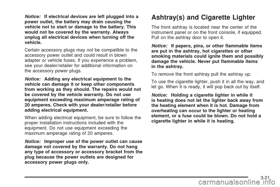 CHEVROLET TAHOE 2009 3.G User Guide Notice:If electrical devices are left plugged into a
power outlet, the battery may drain causing the
vehicle not to start or damage to the battery. This
would not be covered by the warranty. Always
un