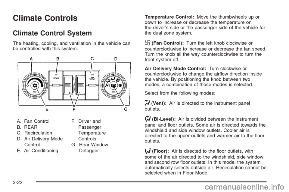 CHEVROLET TAHOE 2009 3.G Owners Manual Climate Controls
Climate Control System
The heating, cooling, and ventilation in the vehicle can
be controlled with this system.
A. Fan Control
B. REAR
C. Recirculation
D. Air Delivery Mode
Control
E.