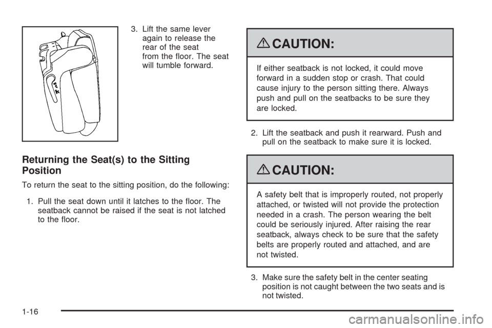 CHEVROLET TAHOE 2009 3.G Owners Manual 3. Lift the same lever
again to release the
rear of the seat
from the �oor. The seat
will tumble forward.
Returning the Seat(s) to the Sitting
Position
To return the seat to the sitting position, do t