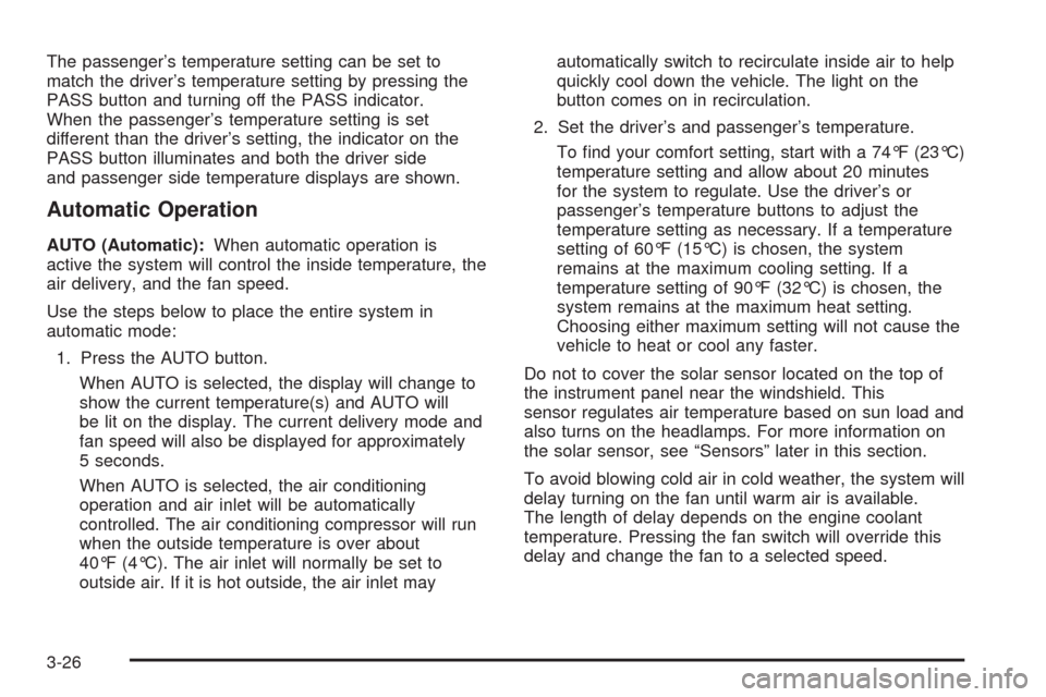 CHEVROLET TAHOE 2009 3.G Owners Manual The passenger’s temperature setting can be set to
match the driver’s temperature setting by pressing the
PASS button and turning off the PASS indicator.
When the passenger’s temperature setting 