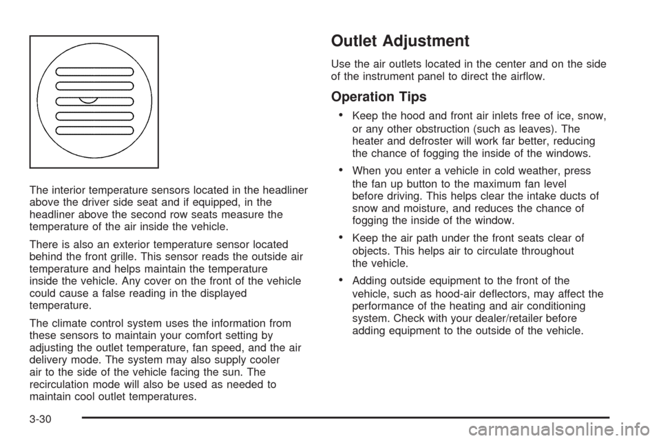 CHEVROLET TAHOE 2009 3.G Owners Manual The interior temperature sensors located in the headliner
above the driver side seat and if equipped, in the
headliner above the second row seats measure the
temperature of the air inside the vehicle.
