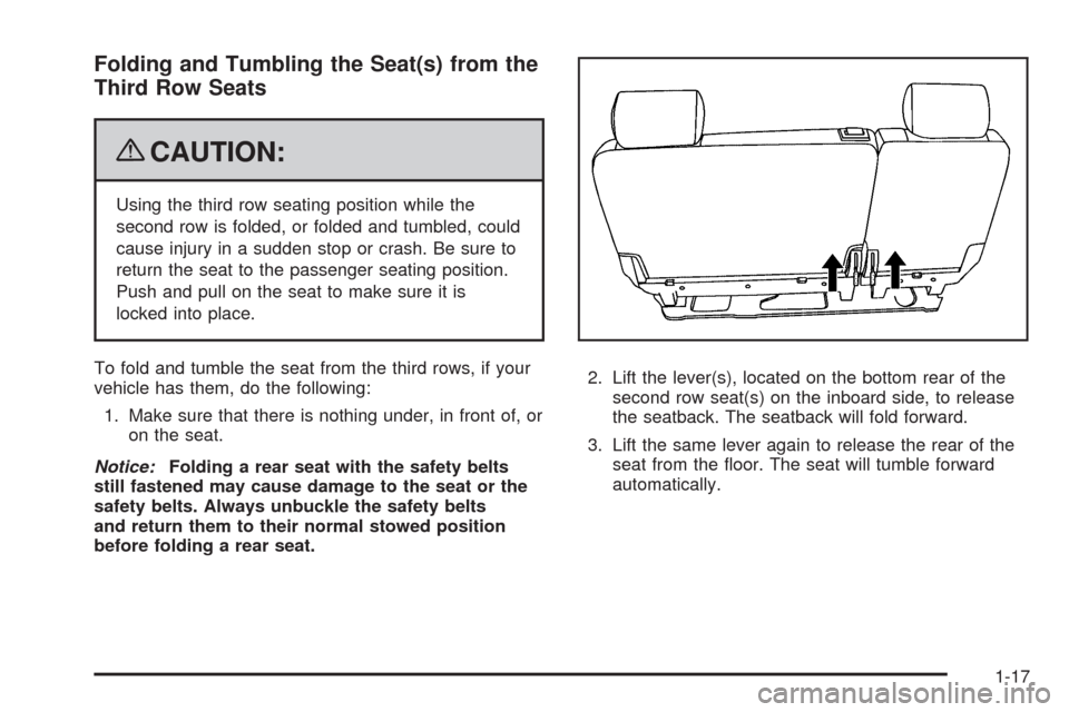 CHEVROLET TAHOE 2009 3.G Owners Manual Folding and Tumbling the Seat(s) from the
Third Row Seats
{CAUTION:
Using the third row seating position while the
second row is folded, or folded and tumbled, could
cause injury in a sudden stop or c CHEVROLET TAHOE 2009 3.G Owners Manual Folding and Tumbling the Seat(s) from the
Third Row Seats
{CAUTION:
Using the third row seating position while the
second row is folded, or folded and tumbled, could
cause injury in a sudden stop or c