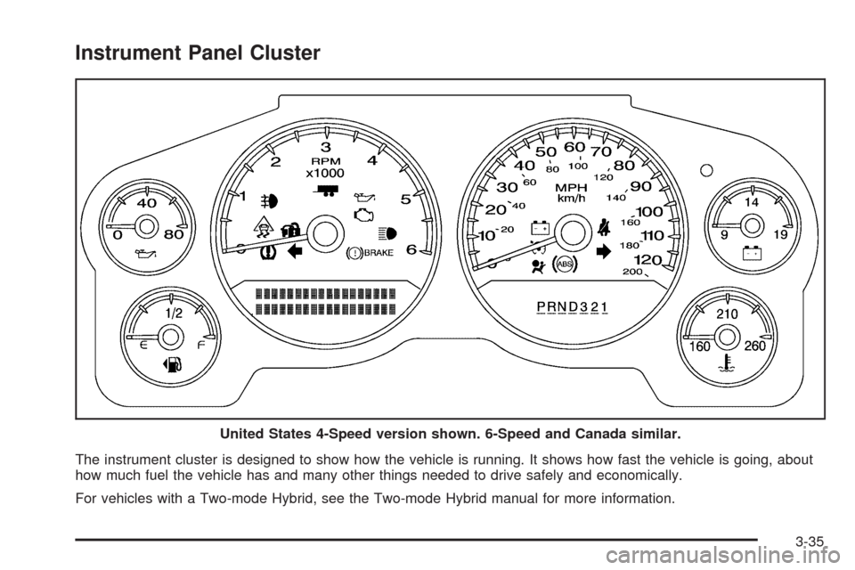 CHEVROLET TAHOE 2009 3.G Owners Manual Instrument Panel Cluster
The instrument cluster is designed to show how the vehicle is running. It shows how fast the vehicle is going, about
how much fuel the vehicle has and many other things needed