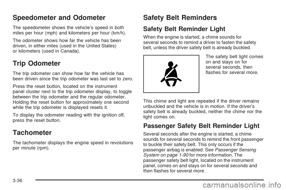 CHEVROLET TAHOE 2009 3.G Owners Manual Speedometer and Odometer
The speedometer shows the vehicle’s speed in both
miles per hour (mph) and kilometers per hour (km/h).
The odometer shows how far the vehicle has been
driven, in either mile