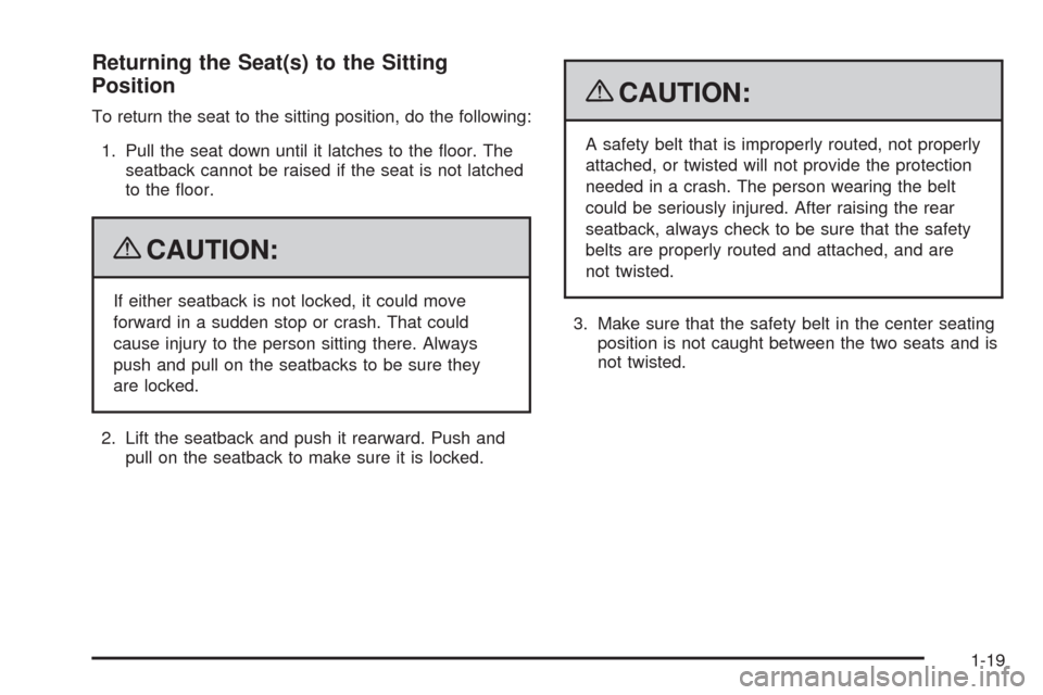 CHEVROLET TAHOE 2009 3.G Owners Manual Returning the Seat(s) to the Sitting
Position
To return the seat to the sitting position, do the following:
1. Pull the seat down until it latches to the �oor. The
seatback cannot be raised if the sea