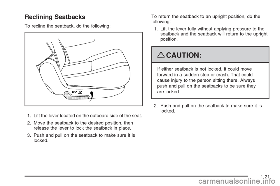 CHEVROLET TAHOE 2009 3.G Owners Manual Reclining Seatbacks
To recline the seatback, do the following:
1. Lift the lever located on the outboard side of the seat.
2. Move the seatback to the desired position, then
release the lever to lock 