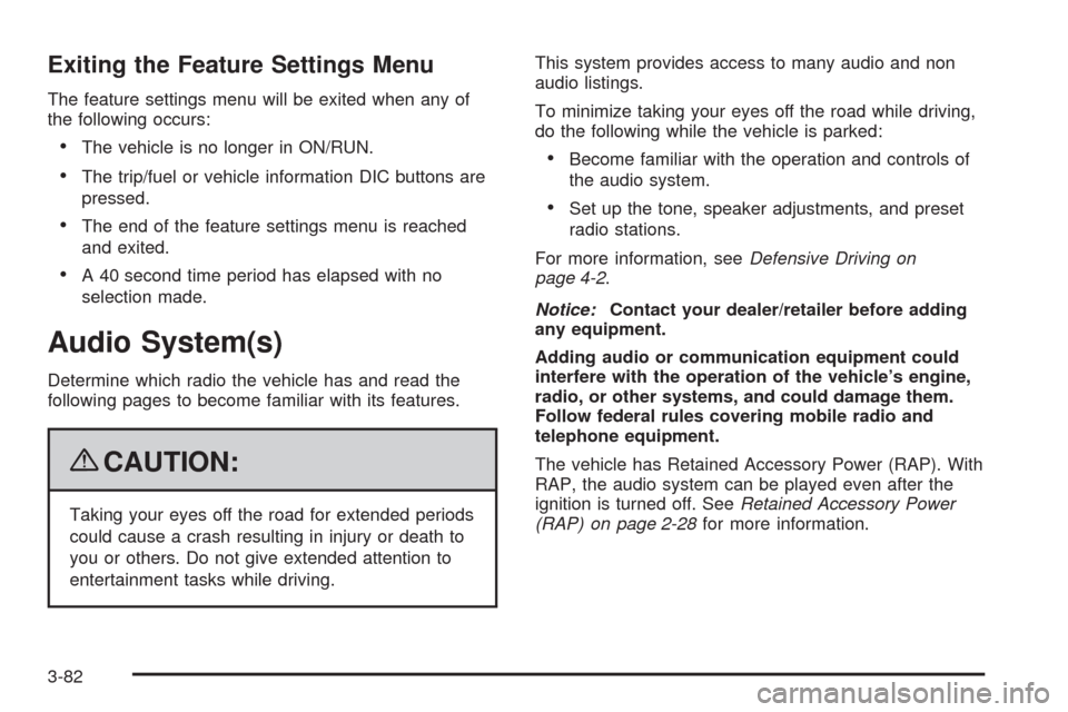 CHEVROLET TAHOE 2009 3.G Owners Manual Exiting the Feature Settings Menu
The feature settings menu will be exited when any of
the following occurs:
The vehicle is no longer in ON/RUN.
The trip/fuel or vehicle information DIC buttons are
pr