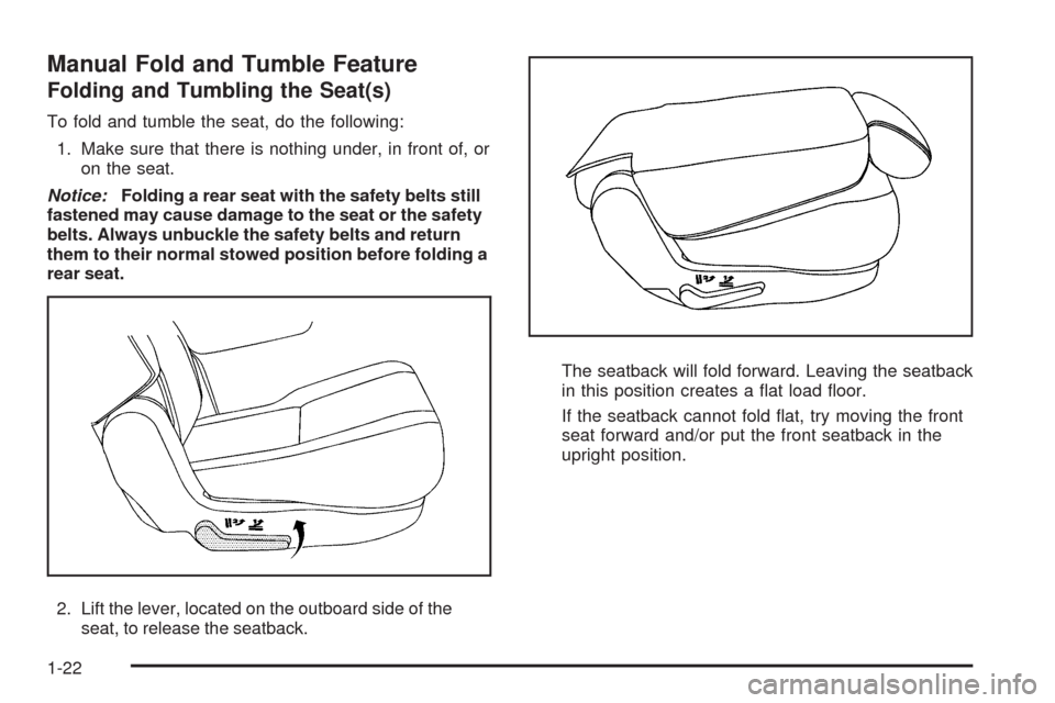 CHEVROLET TAHOE 2009 3.G Owners Manual Manual Fold and Tumble Feature
Folding and Tumbling the Seat(s)
To fold and tumble the seat, do the following:
1. Make sure that there is nothing under, in front of, or
on the seat.
Notice:Folding a r