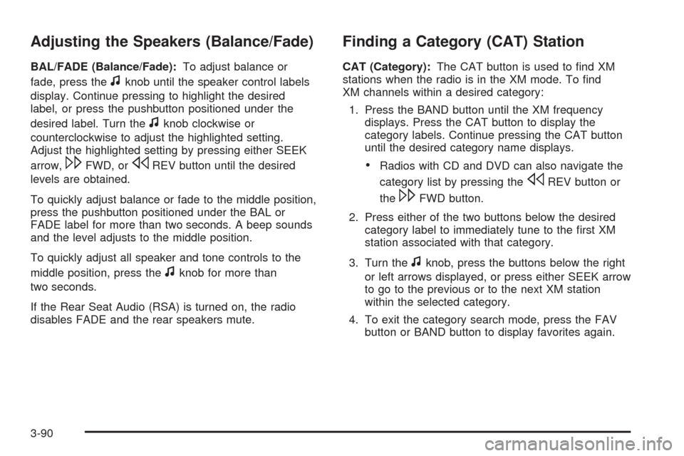 CHEVROLET TAHOE 2009 3.G Owners Manual Adjusting the Speakers (Balance/Fade)
BAL/FADE (Balance/Fade):To adjust balance or
fade, press the
fknob until the speaker control labels
display. Continue pressing to highlight the desired
label, or 