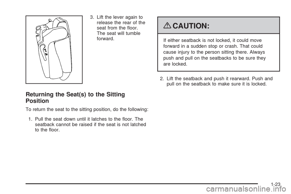 CHEVROLET TAHOE 2009 3.G Owners Manual 3. Lift the lever again to
release the rear of the
seat from the �oor.
The seat will tumble
forward.
Returning the Seat(s) to the Sitting
Position
To return the seat to the sitting position, do the fo