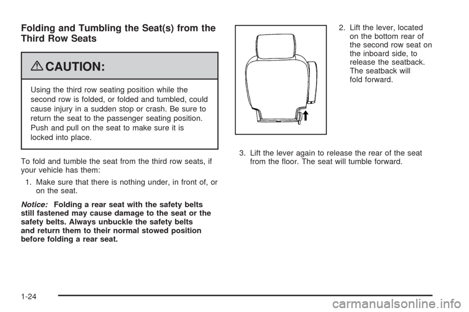 CHEVROLET TAHOE 2009 3.G Owners Manual Folding and Tumbling the Seat(s) from the
Third Row Seats
{CAUTION:
Using the third row seating position while the
second row is folded, or folded and tumbled, could
cause injury in a sudden stop or c CHEVROLET TAHOE 2009 3.G Owners Manual Folding and Tumbling the Seat(s) from the
Third Row Seats
{CAUTION:
Using the third row seating position while the
second row is folded, or folded and tumbled, could
cause injury in a sudden stop or c