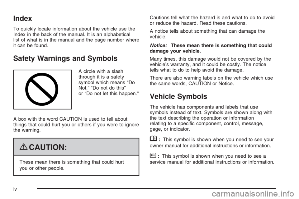 CHEVROLET TAHOE 2009 3.G Owners Manual Index
To quickly locate information about the vehicle use the
Index in the back of the manual. It is an alphabetical
list of what is in the manual and the page number where
it can be found.
Safety War