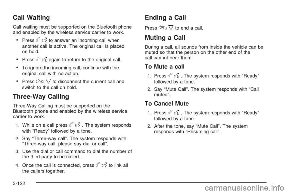 CHEVROLET TAHOE 2009 3.G Owners Manual Call Waiting
Call waiting must be supported on the Bluetooth phone
and enabled by the wireless service carrier to work.
Pressbgto answer an incoming call when
another call is active. The original call