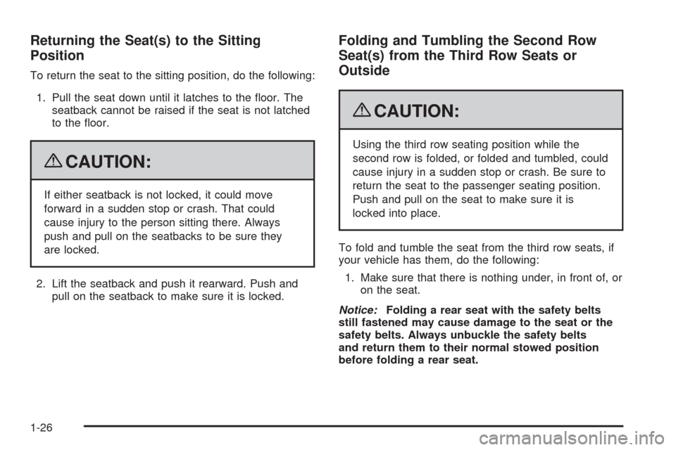 CHEVROLET TAHOE 2009 3.G Owners Manual Returning the Seat(s) to the Sitting
Position
To return the seat to the sitting position, do the following:
1. Pull the seat down until it latches to the �oor. The
seatback cannot be raised if the sea