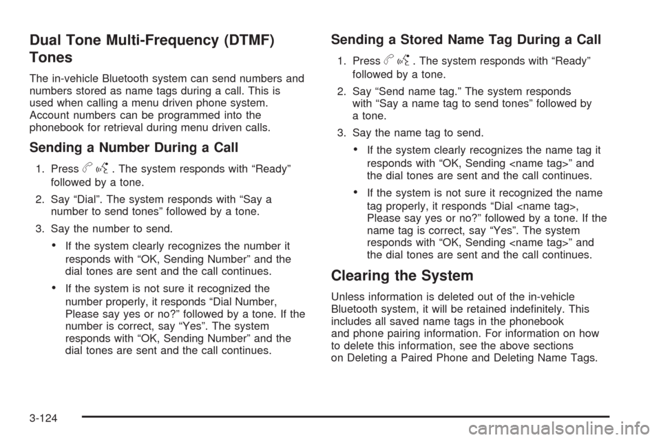 CHEVROLET TAHOE 2009 3.G Owners Manual Dual Tone Multi-Frequency (DTMF)
Tones
The in-vehicle Bluetooth system can send numbers and
numbers stored as name tags during a call. This is
used when calling a menu driven phone system.
Account num