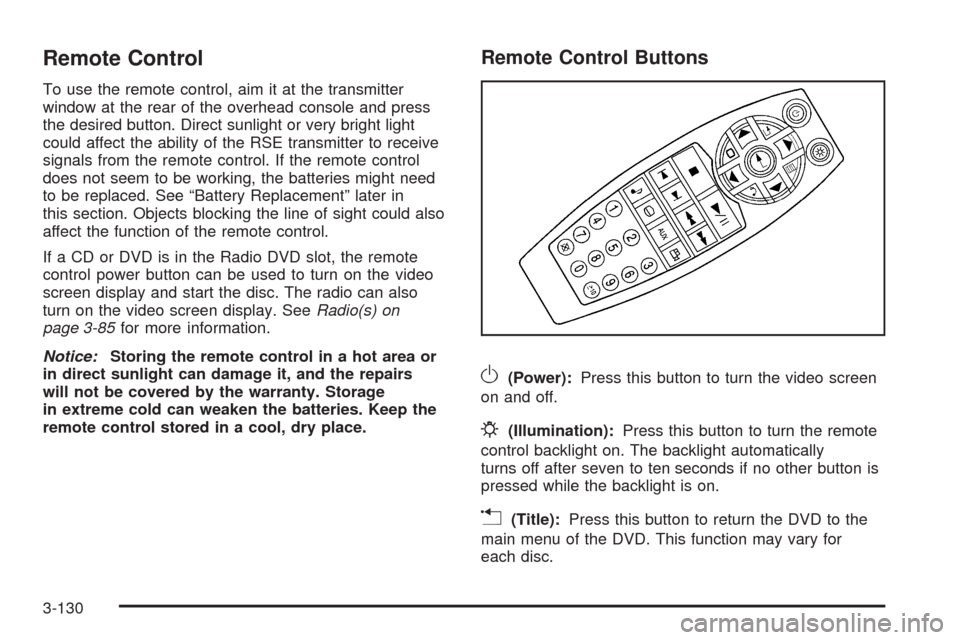 CHEVROLET TAHOE 2009 3.G Owners Manual Remote Control
To use the remote control, aim it at the transmitter
window at the rear of the overhead console and press
the desired button. Direct sunlight or very bright light
could affect the abili