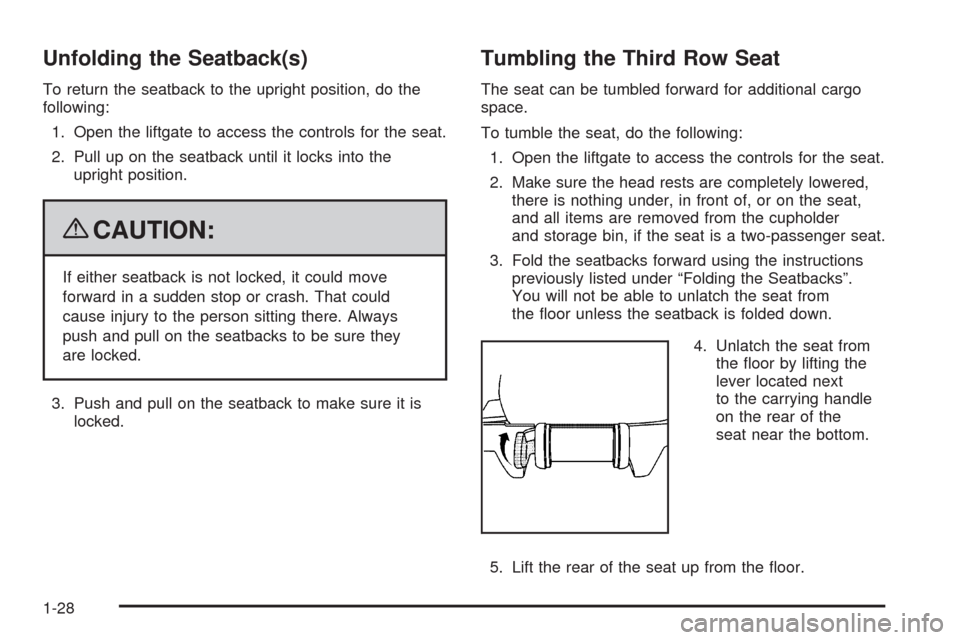 CHEVROLET TAHOE 2009 3.G Owners Guide Unfolding the Seatback(s)
To return the seatback to the upright position, do the
following:
1. Open the liftgate to access the controls for the seat.
2. Pull up on the seatback until it locks into the