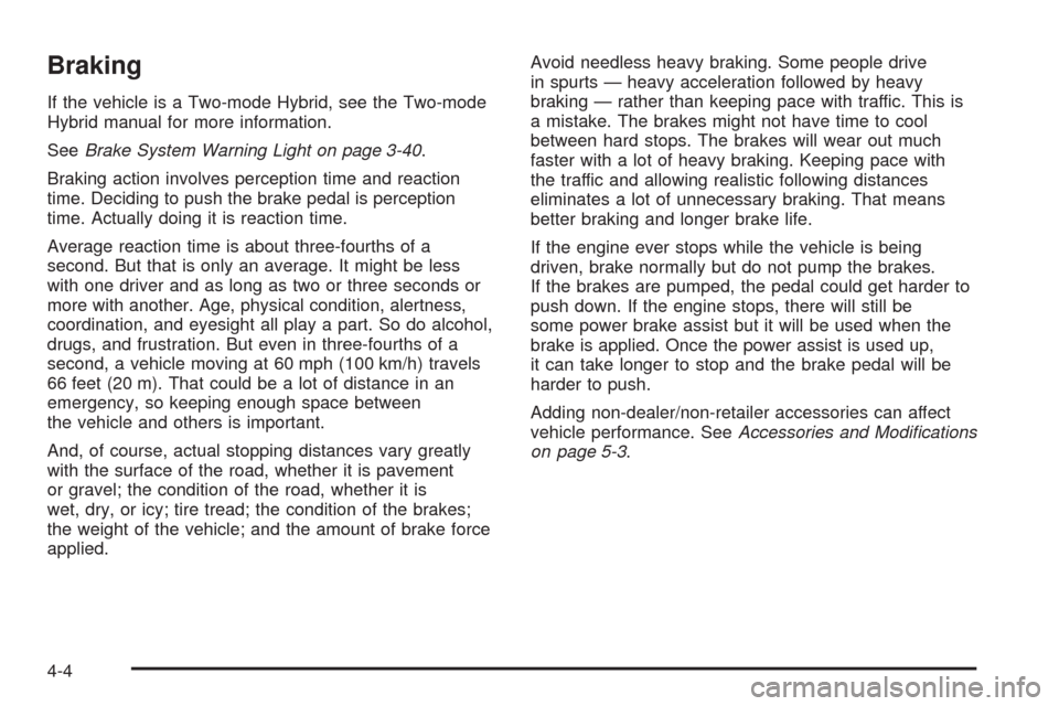 CHEVROLET TAHOE 2009 3.G Owners Manual Braking
If the vehicle is a Two-mode Hybrid, see the Two-mode
Hybrid manual for more information.
SeeBrake System Warning Light on page 3-40.
Braking action involves perception time and reaction
time.