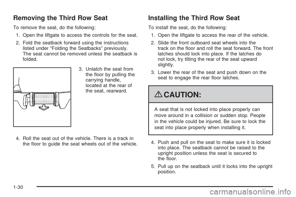 CHEVROLET TAHOE 2009 3.G Owners Manual Removing the Third Row Seat
To remove the seat, do the following:
1. Open the liftgate to access the controls for the seat.
2. Fold the seatback forward using the instructions
listed under “Folding 