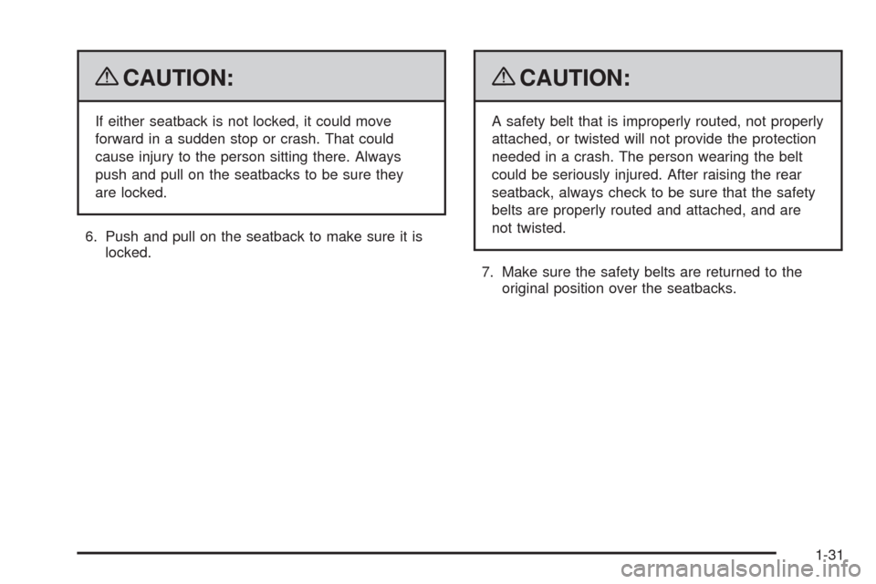 CHEVROLET TAHOE 2009 3.G Owners Guide {CAUTION:
If either seatback is not locked, it could move
forward in a sudden stop or crash. That could
cause injury to the person sitting there. Always
push and pull on the seatbacks to be sure they
