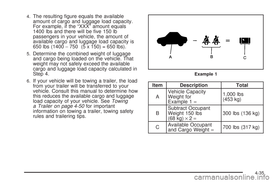 CHEVROLET TAHOE 2009 3.G Owners Manual 4.The resulting �gure equals the available
amount of cargo and luggage load capacity.
For example, if the “XXX” amount equals
1400 lbs and there will be �ve 150 lb
passengers in your vehicle, the 