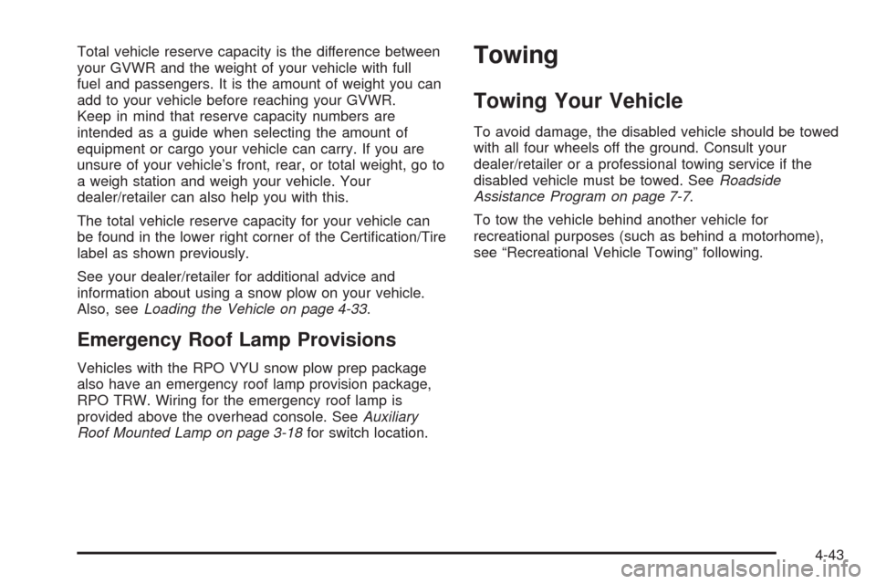CHEVROLET TAHOE 2009 3.G Owners Manual Total vehicle reserve capacity is the difference between
your GVWR and the weight of your vehicle with full
fuel and passengers. It is the amount of weight you can
add to your vehicle before reaching 
