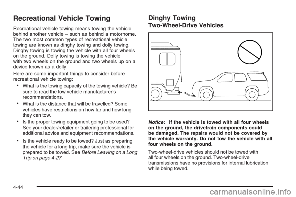 CHEVROLET TAHOE 2009 3.G Owners Manual Recreational Vehicle Towing
Recreational vehicle towing means towing the vehicle
behind another vehicle – such as behind a motorhome.
The two most common types of recreational vehicle
towing are kno