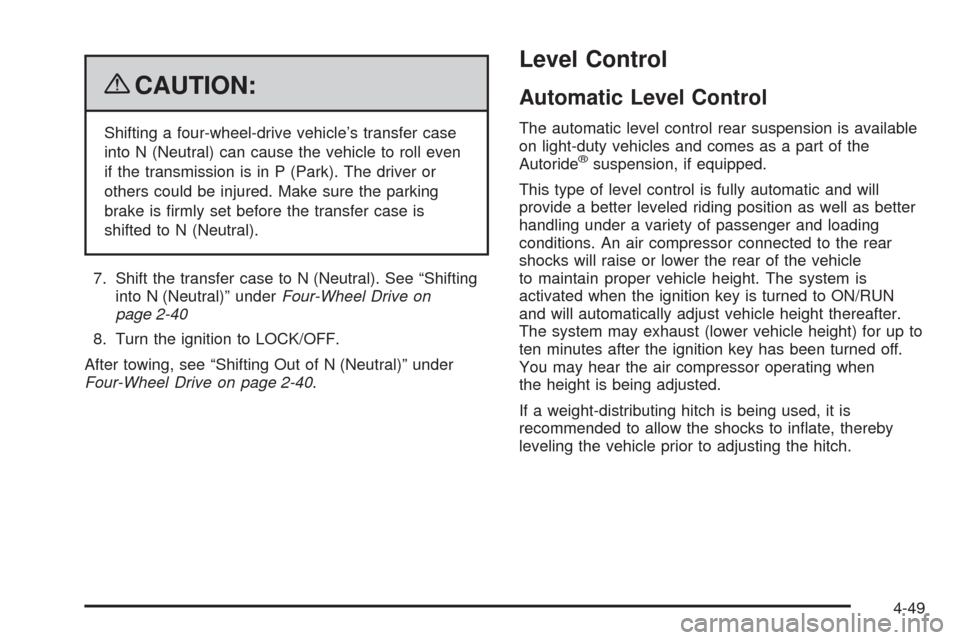 CHEVROLET TAHOE 2009 3.G Owners Manual {CAUTION:
Shifting a four-wheel-drive vehicle’s transfer case
into N (Neutral) can cause the vehicle to roll even
if the transmission is in P (Park). The driver or
others could be injured. Make sure