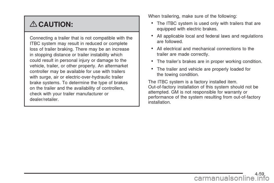 CHEVROLET TAHOE 2009 3.G Owners Manual {CAUTION:
Connecting a trailer that is not compatible with the
ITBC system may result in reduced or complete
loss of trailer braking. There may be an increase
in stopping distance or trailer instabili CHEVROLET TAHOE 2009 3.G Owners Manual {CAUTION:
Connecting a trailer that is not compatible with the
ITBC system may result in reduced or complete
loss of trailer braking. There may be an increase
in stopping distance or trailer instabili