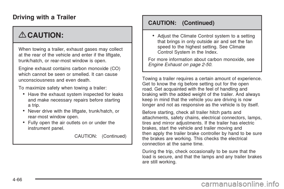 CHEVROLET TAHOE 2009 3.G Owners Manual Driving with a Trailer
{CAUTION:
When towing a trailer, exhaust gases may collect
at the rear of the vehicle and enter if the liftgate,
trunk/hatch, or rear-most window is open.
Engine exhaust contain