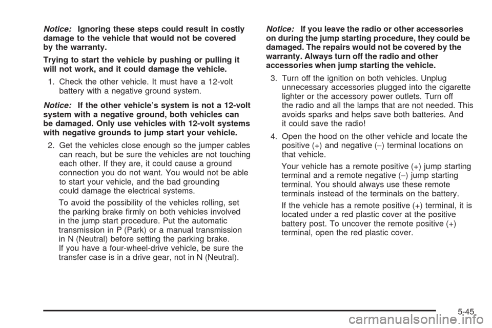 CHEVROLET TAHOE 2009 3.G Owners Manual Notice:Ignoring these steps could result in costly
damage to the vehicle that would not be covered
by the warranty.
Trying to start the vehicle by pushing or pulling it
will not work, and it could dam