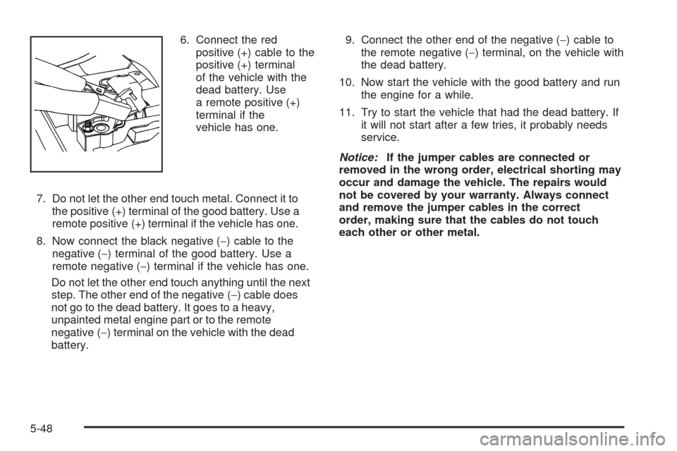 CHEVROLET TAHOE 2009 3.G Service Manual 6. Connect the red
positive (+) cable to the
positive (+) terminal
of the vehicle with the
dead battery. Use
a remote positive (+)
terminal if the
vehicle has one.
7. Do not let the other end touch me