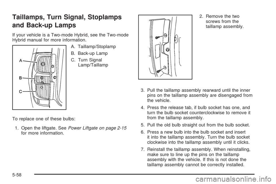 CHEVROLET TAHOE 2009 3.G Owners Manual Taillamps, Turn Signal, Stoplamps
and Back-up Lamps
If your vehicle is a Two-mode Hybrid, see the Two-mode
Hybrid manual for more information.
A. Taillamp/Stoplamp
B. Back-up Lamp
C. Turn Signal
Lamp/