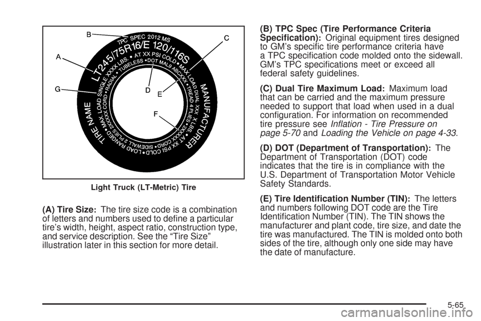 CHEVROLET TAHOE 2009 3.G Owners Manual (A) Tire Size:The tire size code is a combination
of letters and numbers used to de�ne a particular
tire’s width, height, aspect ratio, construction type,
and service description. See the “Tire Si