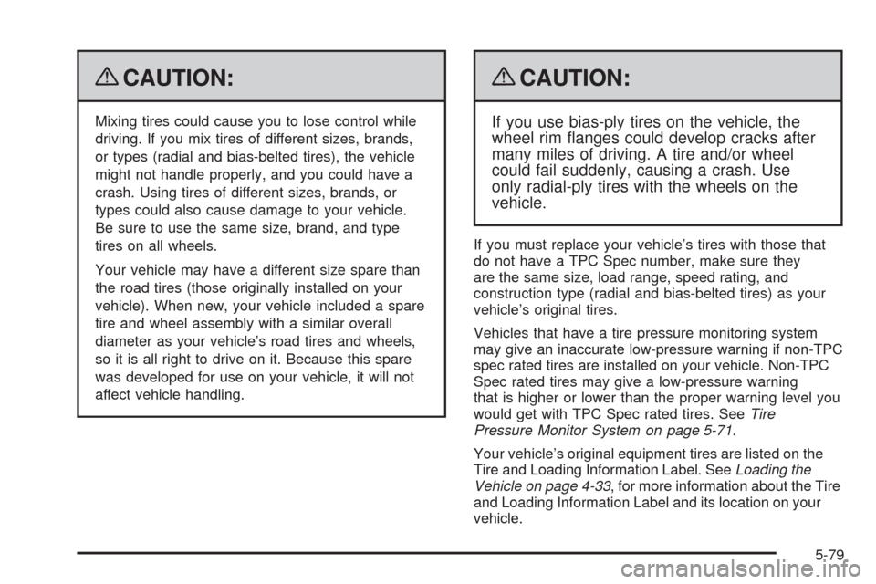 CHEVROLET TAHOE 2009 3.G Owners Manual {CAUTION:
Mixing tires could cause you to lose control while
driving. If you mix tires of different sizes, brands,
or types (radial and bias-belted tires), the vehicle
might not handle properly, and y