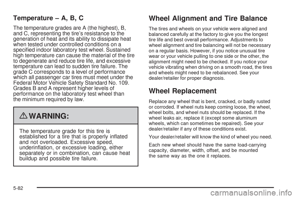 CHEVROLET TAHOE 2009 3.G Owners Manual Temperature – A, B, C
The temperature grades are A (the highest), B,
and C, representing the tire’s resistance to the
generation of heat and its ability to dissipate heat
when tested under control