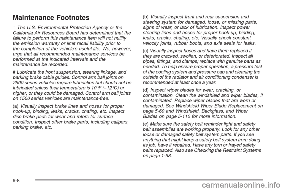 CHEVROLET TAHOE 2009 3.G Owners Manual Maintenance Footnotes
†The U.S. Environmental Protection Agency or the
California Air Resources Board has determined that the
failure to perform this maintenance item will not nullify
the emission w