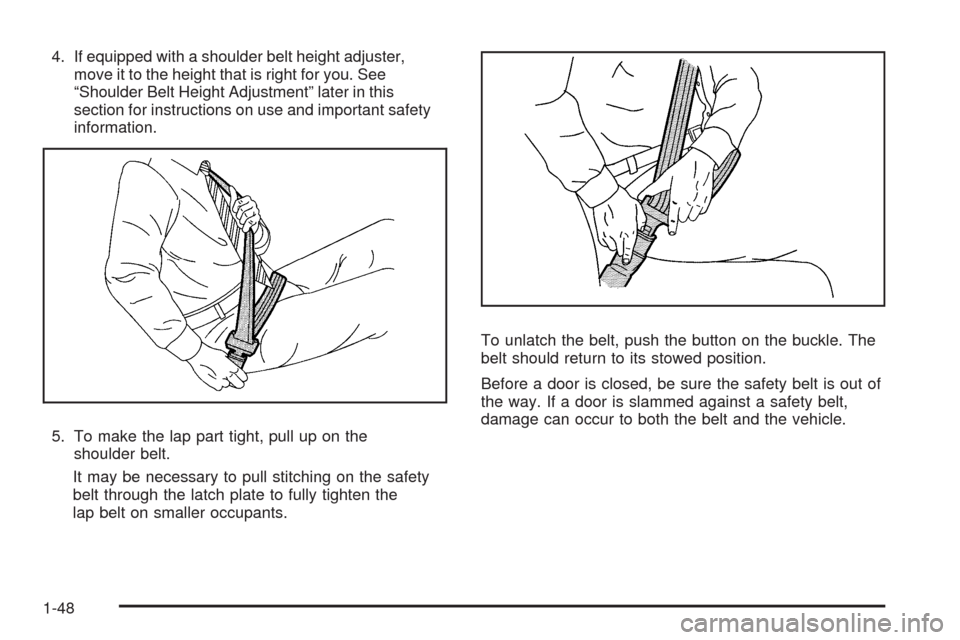 CHEVROLET TAHOE 2009 3.G Owners Manual 4. If equipped with a shoulder belt height adjuster,
move it to the height that is right for you. See
“Shoulder Belt Height Adjustment” later in this
section for instructions on use and important 