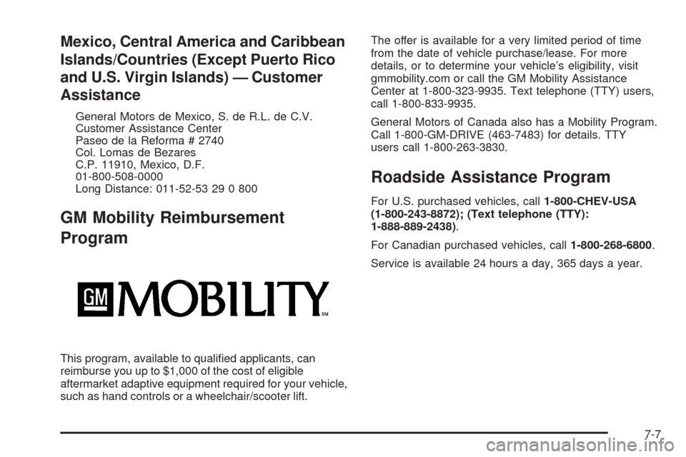 CHEVROLET TAHOE 2009 3.G Owners Manual Mexico, Central America and Caribbean
Islands/Countries (Except Puerto Rico
and U.S. Virgin Islands) — Customer
Assistance
General Motors de Mexico, S. de R.L. de C.V.
Customer Assistance Center
Pas